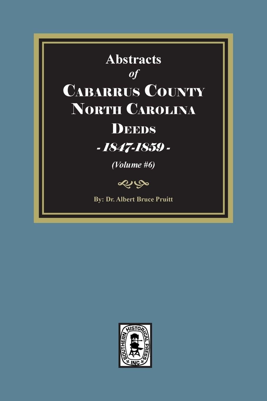 Cabarrus County, North Carolina Deeds, 1847-1859. (Volume #6)