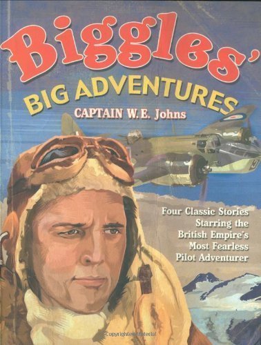 Biggles' Big Adventures - Biggles in the Baltic + Biggles Sees It Through + Biggles Flies North + Biggles in the Jungle of Johns, W.E. 1st (first) thus Edition on 03 September 2007