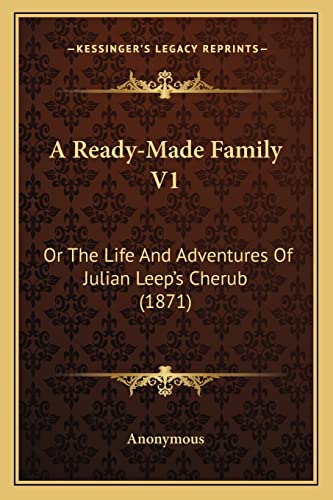 A Ready-Made Family V1: Or The Life And Adventures Of Julian Leep's Cherub (1871)