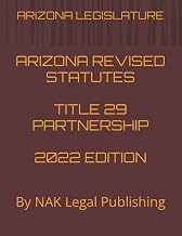 ARIZONA REVISED STATUTES TITLE 29 PARTNERSHIP 2022 EDITION: By NAK Legal Publishing