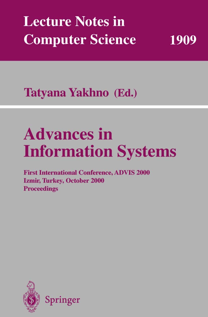 Advances in Information Systems: First International Conference, ADVIS 2000, Izmir, Turkey, October 25-27, 2000, Proceedings (Lecture Notes in Computer Science, 1909)