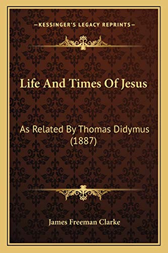 Life And Times Of Jesus: As Related By Thomas Didymus (1887)