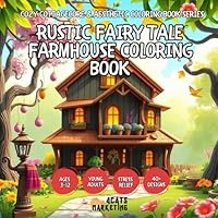 Rustic Fairy Tale Farmhouse Coloring Book for Kids, Teens and Adults with Easy and Simple Designs for Relaxation (Cozy Cottagecore & Aesthetic ... with Easy and Simple Designs for Relaxation) B0F5N6CMC8 Book Cover