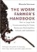 The Worm Farmer's Handbook: Mid- to Large-Scale Vermicomposting for Farms, Businesses, Municipalities, Schools, and Institutions