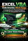 Excel VBA: Code Smarter, Work Faster: A Comprehensive Practical Guide to Excel VBA for Intermediate Excel Users
