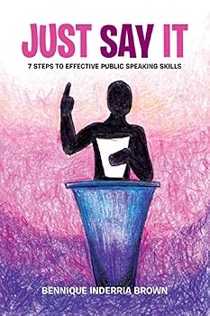 Paperback Just Say It: 7 Steps to Effective Public Speaking Skills Book