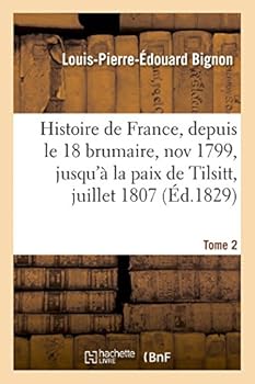 Paperback Histoire de France, Depuis Le 18 Brumaire, Nov1799, Jusqu'à La Paix de Tilsitt, Juillet 1807. T. 2 [French] Book