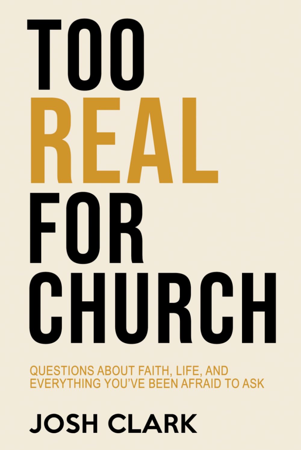 Too Real For Church: Questions About Faith, Life, and Everything You've Been Afraid to Ask (Covenant Over Culture)