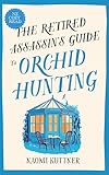 The Retired Assassin's Guide to Orchid Hunting: New Zealand Cozy Paranormal Mystery