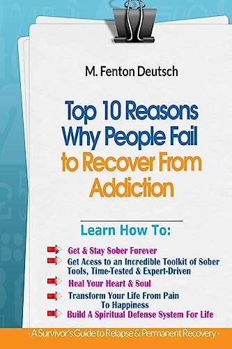 Top 10 Reasons Why People FAIL to Recover From Addiction -: A Survivor's Guide To Relapse & Permanent Recovery: Learn How To: Get & Stay Sober, How ... Build a Spiritual Defense System For Life