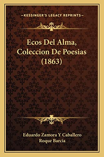 Ecos Del Alma, Coleccion De Poesias (1863) (Spanish Edition)