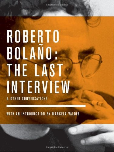 Buy Roberto Bolano: The Last Interview: And Other Conversations — BookShops.in