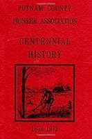 Putnam County Pioneer Association CENTENNIAL HISTORY : 1873-1973 1724875310 Book Cover