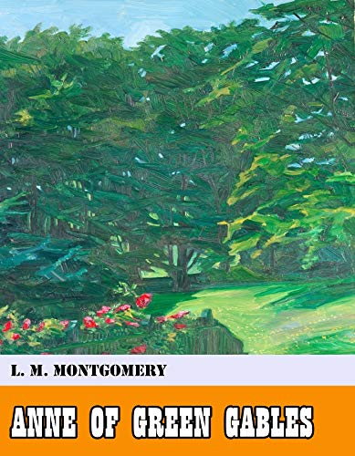 Anne of Green Gables [Original - Unabridged - Classicals - Best of all time] (ANNOTATED) (English Edition)