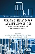 Real-time Simulation for Sustainable Production: Enhancing User Experience and Creating Business Value (Routledge Advances in Production and Operations Management)
