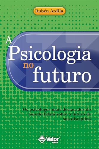 A psicologia no futuro: Os psicólogos mais destacados do mundo falam sobre o futuro de sua disciplina
