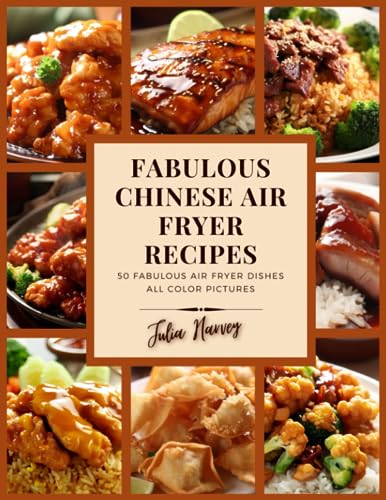 Fabulous Chinese Air Fryer Recipes (The healthy eating air fryer recipe book collection, by Julia...