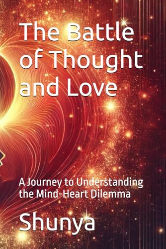 The Battle of Thought and Love: A Journey to Understanding the Mind-Heart Dilemma