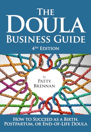 The Doula Business Guide: How to Succeed as a Birth, Postpartum, or End-of-Life Doula