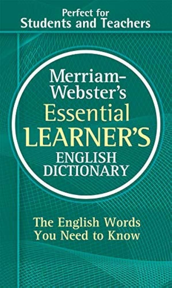 WEBSTER’S ESSENTIAL ENGLISH DICTIONARY Merriam-Webster's Essential Learner's English Dictionary by