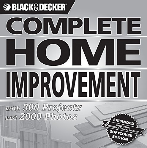 The Complete Home Improvement (Black & Decker): With 300 Projects and 2,000 Photos