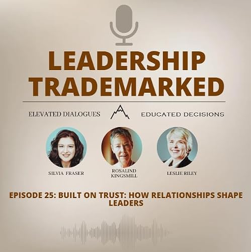 Episode 25: Built on Trust: How Relationships Shape Leaders