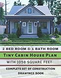 2 Bed Room & 1 Bath Room Tiny Cabin House Plan with 1058 Square Feet: Complete set of Construction drawings Book