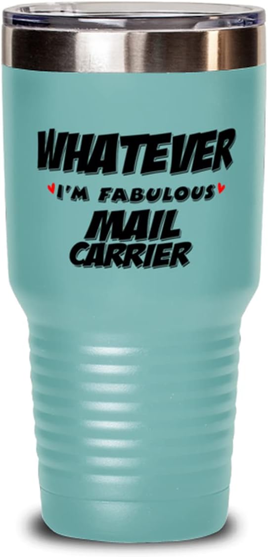 Funny Mail Carrier Tumbler - Whatever I'm Fabulous Mail Carrier - Unique Inspirational Birthday Christmas Idea for Coworkers Friends and Family
