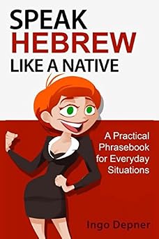 Speak Hebrew like a Native A Practical Phrasebook for Everyday Situations Learn Hebrew