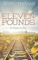 Eleven Pounds: It Came to Pass 1457541238 Book Cover