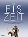Produktbild Die Eiszeit: Leben und Überleben im letzten großen Klimawandel