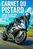  Carnet du Pistard - Journal de bord pour motards passionnés de circuit: Noter ses sessions, ses réglages et ses progrès sur piste