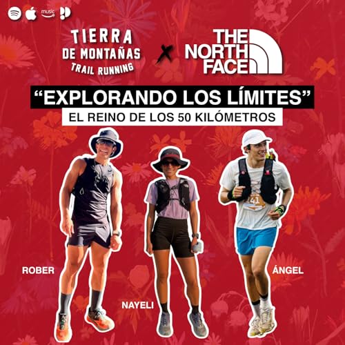 El Reino de los 50K | Rober Vidaurri, Nayeli de la Torre, Ángel Cervantes | "Explorando los Límites" x The North Face Ep.2