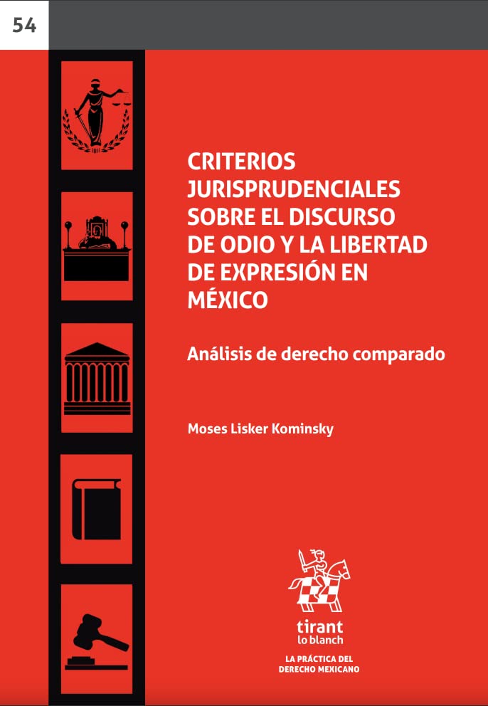 Criterios jurisprudenciales sobre el discurso de odio y la libertad de expresión en México. Análisis de derecho comparado (La práctica del Derecho Mexicano -Mexico-)