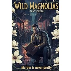 Wild Magnolias: an absolutely haunting and totally unputdownable Wyatt Thomas historical New Orleans paranormal mystery thriller (Wyatt Thomas French Quarter Mystery Series Book 13) Audiolibro Por Eric Wilder arte de portada