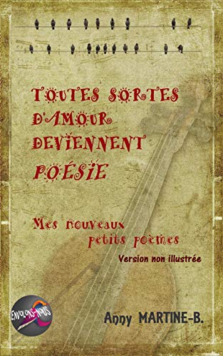 TOUTES SORTES D'AMOUR DEVIENNENT POÉSIE: Mes nouveaux petits poèmes - Version non illustrée PDF