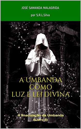 A Umbanda como Luz e Lei Divina: A Imaculação da Umbanda (Livro II)