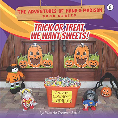 Trick or Treat, We Want Sweets! (THE ADVENTURES OF HANK AND MADISON)