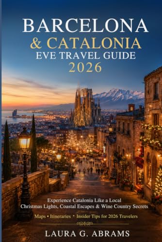 Barcelona & Catalonia Eve’s Travel Guide 2026/2027: Experience Catalonia Like a Local — Christmas Lights, Coastal Escapes & Wine Country Secrets | Maps, Itineraries & Insider Tips for 2026 Travelers