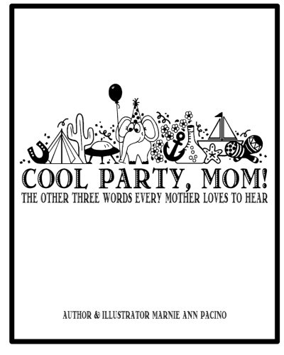 Cool Party, Mom!: The Other Three Words Every Mother Loves to Hear