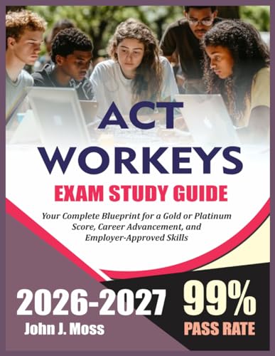 ACT Workkeys Study Guide 2026-2027: National Career Readiness Certificate Exam – Your Complete Blueprint for a Gold or Platinum Score, Career Advancement, and Employer-Approved Skills cover