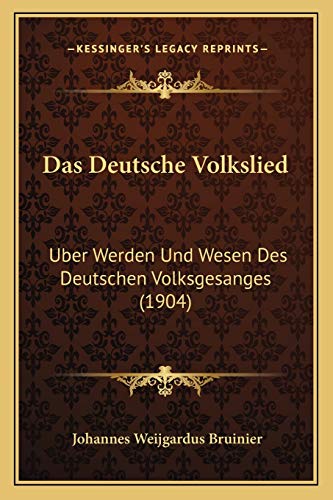 Das Deutsche Volkslied: Uber Werden Und Wesen Des Deutschen Volksgesanges (1904) (German Edition)
