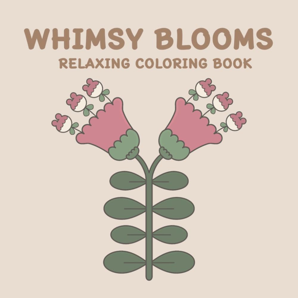 WHIMSY BLOOMS RELAXING COLORING BOOK: 50 Relaxing Floral with Unique Whimsical Flower Designs for Kids, Teens, Adults, and Seniors