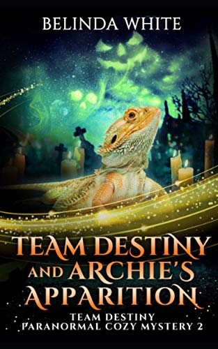 Team Destiny and Archie's Apparition (Team Destiny Paranormal Cozy Mystery)