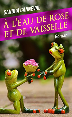 À l'eau de rose et de vaisselle: 100% CHICK LIT