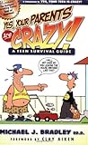 Yes, Your Parents Are Crazy!: A Teen Survival Guide