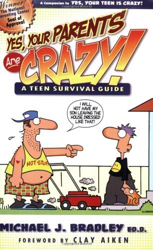 Yes, Your Parents Are Crazy!: A Teen Survival Guide (A Teen Survival Handbook)
