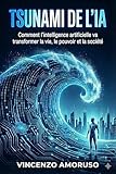 tsunami giappone 2018  TSUNAMI DE L’IA: Comment l’intelligence artificielle va transformer la vie, le pouvoir et la société (French Edition)