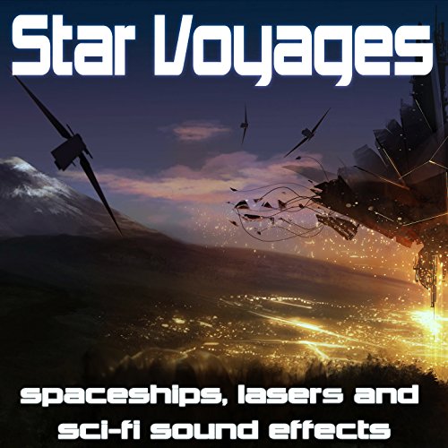 Star voyages: spaceships, lasers & sci fi sound effects