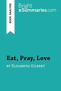 Eat, Pray, Love by Elizabeth Gilbert (Book Analysis): Detailed Summary, Analysis and Reading Guide (BrightSummaries.com)